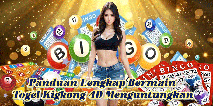 Panduan Lengkap Bermain Togel Kigkong 4D Menguntungkan