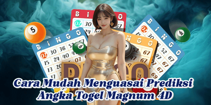 Cara Mudah Menguasai Prediksi Angka Togel Magnum 4D