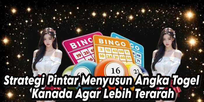 Strategi Pintar Menyusun Angka Togel Kanada Agar Lebih Terarah