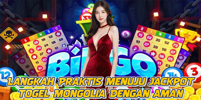 Langkah Praktis Menuju Jackpot Togel Mongolia Dengan Aman