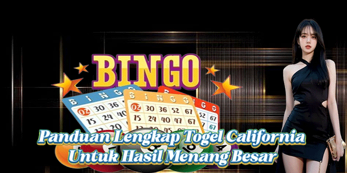 Panduan Lengkap Togel California Untuk Hasil Menang Besar