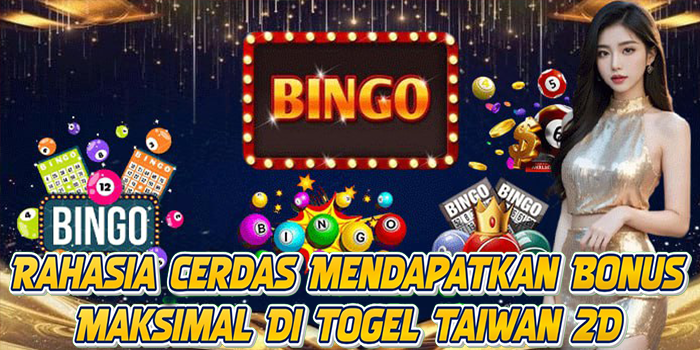 Rahasia Cerdas Mendapatkan Bonus Maksimal Di Togel Taiwan 2D