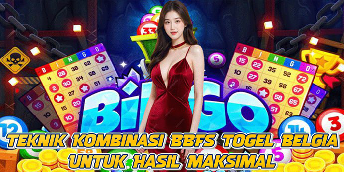 Teknik Kombinasi BBFS Togel Belgia Untuk Hasil Maksimal