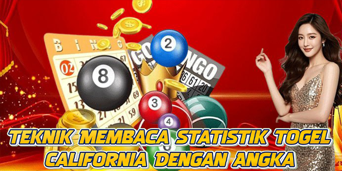 Teknik Membaca Statistik Togel California Dengan Angka