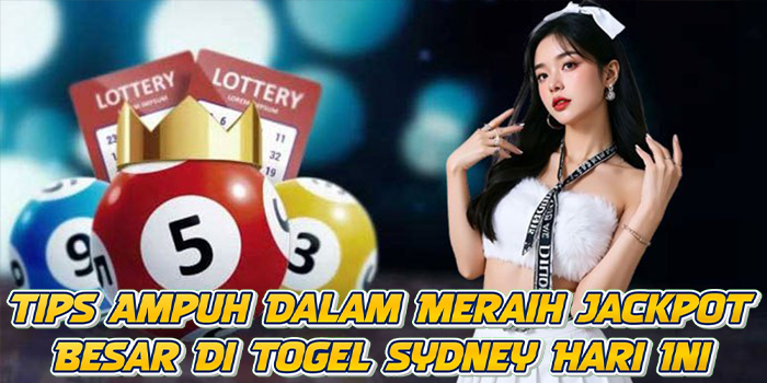 Tips Ampuh Dalam Meraih Jackpot Besar Di Togel Sydney Hari Ini