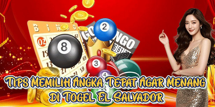 Tips Memilih Angka Tepat Agar Menang di Togel El Salvador